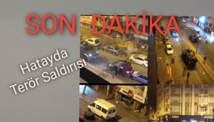 Son Dakika hatayda terör saldırısı 