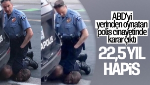 George Floyd'u öldüren polis memuruna 22,5 yıl hapis cezası