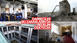 15 Temmuz darbecileri, yol açtıkları maddi hasarın bedelini ödeyecek