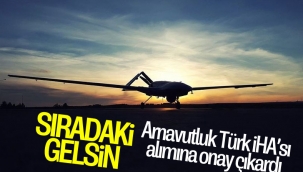 Arnavutluk'ta Türkiye'den İHA almak için ek bütçe onaylandı
