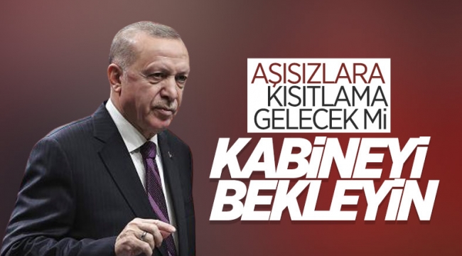Cumhurbaşkanı Erdoğan'dan aşısızlara kısıtlama açıklaması: Kabine toplantısında ele alacağız