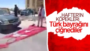 Libya'da Hafter yanlıları, Türk bayrağını çiğnedi