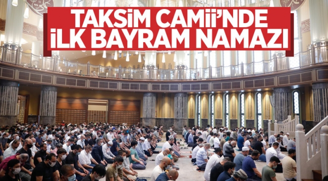 Taksim Camii'nde ilk bayram namazı kılındı