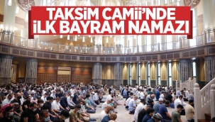 Taksim Camii'nde ilk bayram namazı kılındı