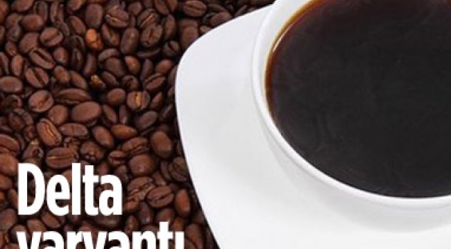 Delta varyantı kahve satışlarını tehdit ediyor
