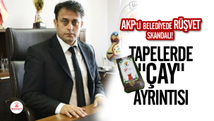 AKP'li belediyede rüşvet skandalı! Tapelerde "çay" ayrıntısı
