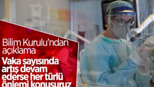 Bilim Kurulu Üyesi: Vakada artış devam ederse her türlü önlemi konuşuruz