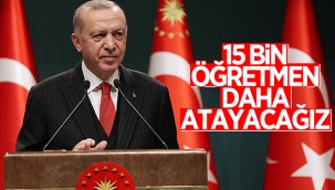 Cumhurbaşkanı Erdoğan: 15 bin öğretmen atanacak