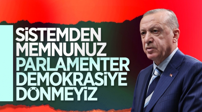 Cumhurbaşkanı Erdoğan, sistem tartışmasına noktayı koydu
