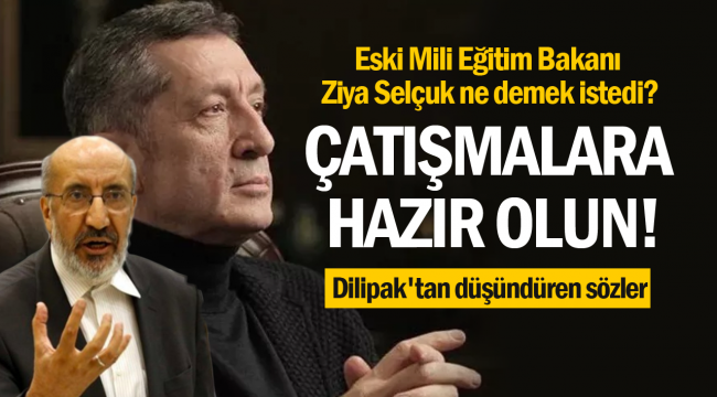 Dilipak'tan düşündüren yazı: Eski Bakan Ziya Selçuk ne demek istedi?