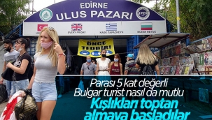 Edirne Ulus Pazarı, turistler tarafından yoğun ilgi görüyor