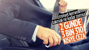 2 günde 3 bin 310 sürücü ve yolcuya emniyet kemeri cezası kesildi