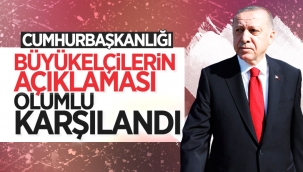Büyükelçilerin açıklamaları Cumhurbaşkanı Erdoğan tarafından olumlu karşılandı