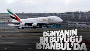 Dünyanın en büyük uçağından İstanbul'a ilk sefer