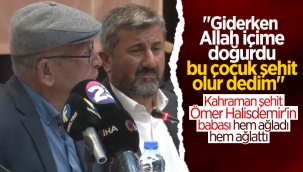 Kahraman Ömer Halisdemir'in babası: Şehit olacağı içime doğmuştu