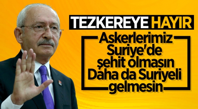 Kemal Kılıçdaroğlu'ndan tezkere eleştirisi: Askerlerimiz şehit olmasın