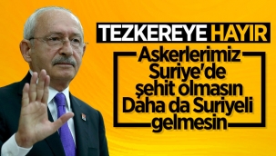 Kemal Kılıçdaroğlu'ndan tezkere eleştirisi: Askerlerimiz şehit olmasın