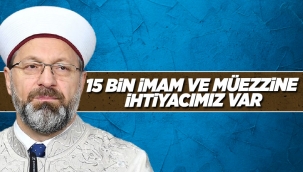 Ali Erbaş: 15 bin imam ve müezzine 9 bin de öğretmene ihtiyacımız var