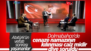 Atatürk'ün cenaze namazının Dolmabahçe'de kılınmasının hikayesi