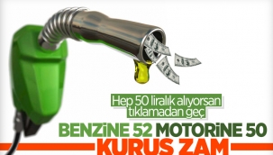 Benzin ve motorine zam geldi