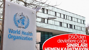 Dünya Sağlık Örgütü sınırları kapatan devletlere çağrıda bulundu