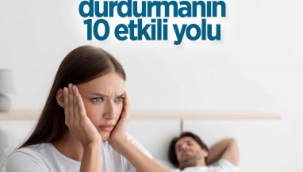 Horlamayı durdurmanın 10 etkili yolu