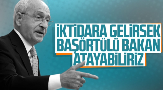 Kemal Kılıçdaroğlu'ndan başörtülü bakana yeşil ışık