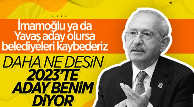 Kılıçdaroğlu'ndan İmamoğlu ve Yavaş'ın adaylığına veto