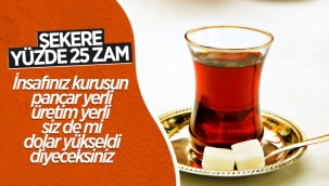 Şekere yüzde 25 zam yapıldı
