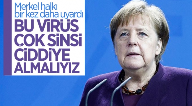 Angela Merkel: Bu sinsi virüsü ciddiye alın