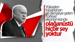 Devlet Bahçeli'nin Türkiye ekonomisine güveni tam