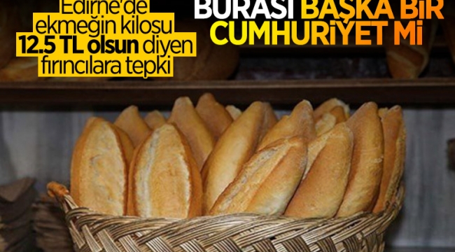 Edirne'de ekmeğe 12.5 TL fiyat biçen fırıncılarla ETSO arasında gerginlik
