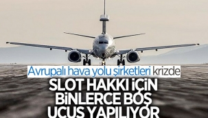 Avrupa'da slot hakkı için firmalar binlerce boş uçuş yapıyor 