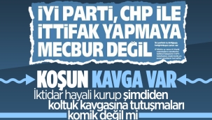 CHP ve İyi Parti arasında ittifak krizi yaşanıyor 