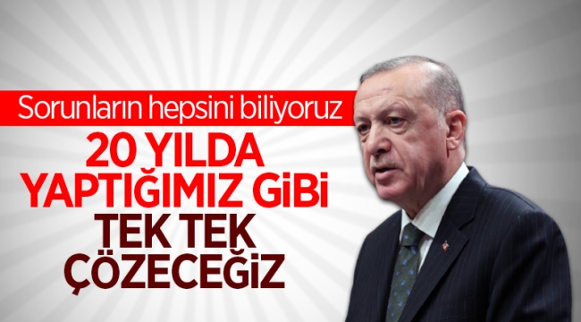 Cumhurbaşkanı Erdoğan: Çözülmedik sorun bırakmayacağız 