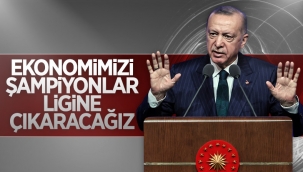 Cumhurbaşkanı Erdoğan: Ülkemizi ekonomide şampiyonlar ligine çıkaracağız 