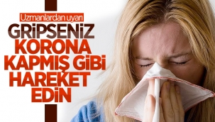Doktorlar uyardı: Grip olanlar koronavirüs kaçmış gibi davranmalı
