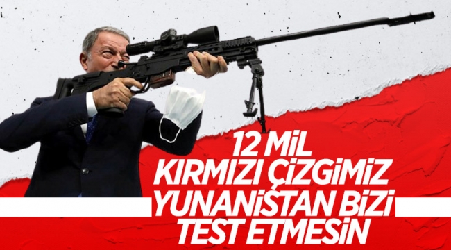 Hulusi Akar'dan Yunanistan'a 12 mil uyarıs ı