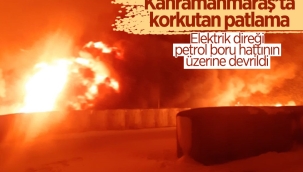 Kahramanmaraş'ta petrol boru hattında patlama 