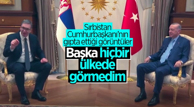 Vucic'ten Erdoğan'a övgü: Başka hiçbir ülkede görmedim 