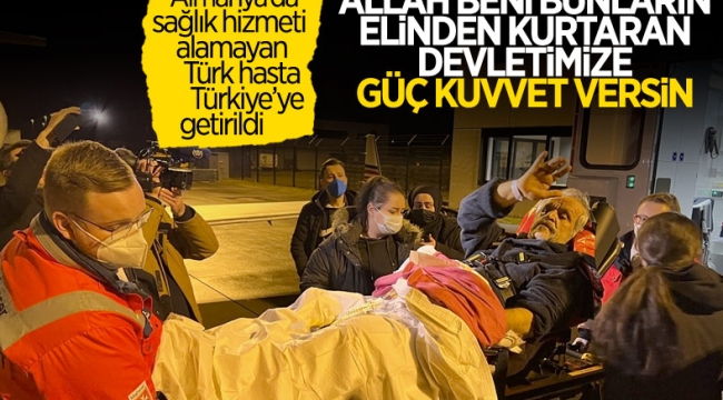 Almanya'da yeterli sağlık hizmeti alamayan Türk hasta Ahmet Demiray, Türkiye'ye getirildi 
