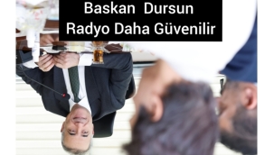 Başkan Dursun Radyo Daha Güvenilir ?