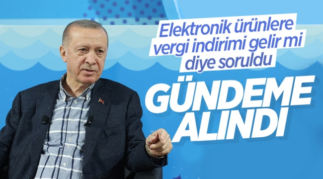 Cumhurbaşkanı Erdoğan'dan teknolojik ürünlerde vergi indirimi değerlendirmesi 