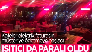 Elektrik fiyatlarında artış, kafeleri ısıtıcılardan ücret almaya itti 