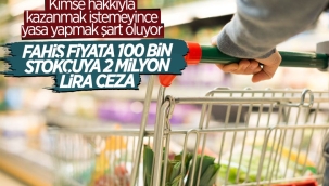 Stokçuluk yapana 2 milyon TL'ye kadar ceza verilecek 