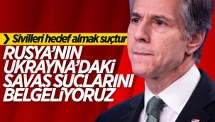 Blinken: Rusya'nın savaş suçlarını belgelemek için çalışıyoruz 