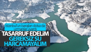 Uzmanlar İstanbulluları uyardı: Barajlar suya doysa da israf etmeyin 