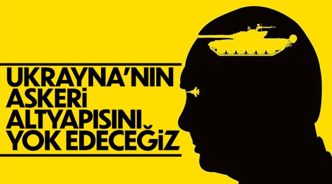 Vladimir Putin: Ukrayna'nın askeri altyapısını yok etme kararı aldık 