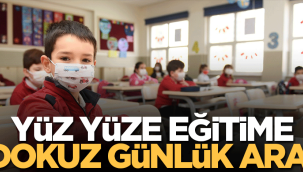 Yüz yüze eğitime 9 günlük ara! 
