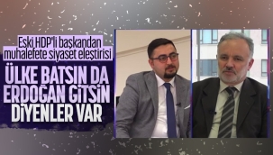 Ayhan Bilgen: Ülke batsın, Erdoğan gitsin diyenler var 